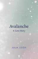 Julia Leigh - Avalanche: A Love Story - 9780571333295 - V9780571333295