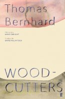 Thomas Bernhard - Woodcutters - 9780571349999 - 9780571349999