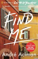 Andre Aciman - Find Me: A TOP TEN SUNDAY TIMES BESTSELLER - 9780571356508 - 9780571356508