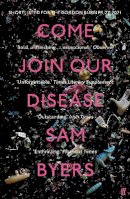 Sam Byers - Come Join Our Disease: Shortlisted for The Gordon Burn Prize 2021 - 9780571360093 - 9780571360093