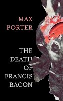 Max Porter - The Death of Francis Bacon - 9780571366514 - 9780571366514