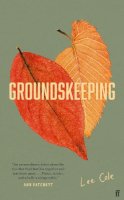 Lee Cole - Groundskeeping: ´An extraordinary debut´ ANN PATCHETT - 9780571374304 - 9780571374304