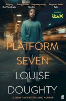 Louise  Doughty - Platform Seven: From the writer of BBC smash hit drama ´Crossfire´ - 9780571385027 - 9780571385027