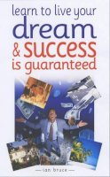 Bruce I - Learn to Live Your Dream and Success Is Guaranteed - 9780572027056 - KEX0165802