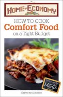 Catherine Atkinson - How to Cook Comfort Food on a Tight Budget, Home Economy - 9780572037482 - V9780572037482