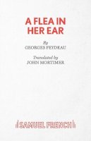 Georges Feydeau - A Flea in Her Ear:  A Farce - 9780573011481 - V9780573011481