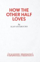 Alan Ayckbourn - How the Other Half Loves - 9780573111662 - V9780573111662