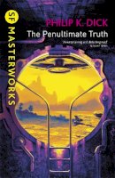 Philip K. Dick - Penultimate Truth (Sf Masterworks) - 9780575074811 - V9780575074811