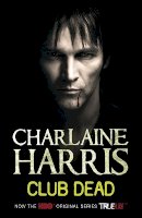 Charlaine Harris - Club Dead: A True Blood Novel - 9780575089402 - KIN0032397