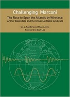 Sanders, Ian L. & Joyce, Shane - Challenging Marconi, The Race to Span the Atlantic by Wireless: Arthur Baxendale and the Universal Radio Syndicate - 9780578704180 - 9780578704180