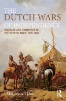 Marjolein ´T Hart - The Dutch Wars of Independence: Warfare and Commerce in the Netherlands 1570-1680 (Modern Wars In Perspective) - 9780582209671 - V9780582209671