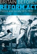 Eric J. Evans - Britain before the Reform Act: Politics and Society 1815-1832 (2nd Edition) - 9780582299085 - V9780582299085