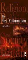 Professor John Spurr - The Post-Reformation: Religion, Politics and Society in Britain, 1603-1714 - 9780582319066 - V9780582319066