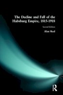 Alan Sked - The Decline and Fall of the Habsburg Empire, 1815-1918 - 9780582356665 - V9780582356665