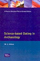 M.J. Aitken - Science-Based Dating in Archaeology (Longman Archaeology Series) - 9780582493094 - V9780582493094