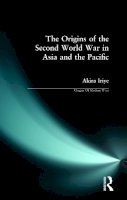 Akira Iriye - The Origins of the Second World War in Asia and the Pacific - 9780582493490 - V9780582493490