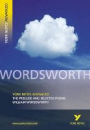 William Wordsworth - York Notes Advanced The Prelude and Selected Poems William Wordsworth - 9780582772281 - V9780582772281