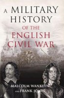 Malcolm Wanklyn - Military History of the English Civil War - 9780582772816 - V9780582772816