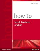 Evan Frendo - How to Teach Business English - 9780582779969 - V9780582779969