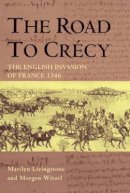 Marilyn Livingstone - The Road to Crecy: The English Invasion of France, 1346 - 9780582784208 - V9780582784208