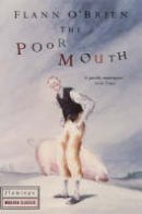 Flann O'Brien - The Poor Mouth:  A Bad Story about the Hard Life - 9780586087480 - V9780586087480