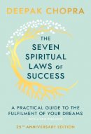 Dr Deepak Chopra - The Seven Spiritual Laws of Success: A Practical Guide to the Fulfillment of Your Dreams - 9780593040836 - V9780593040836