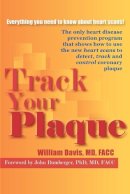 William Davis - Track Your Plaque: The only heart disease prevention program that shows how to use the new heart scans to detect, track and control coronary plaque - 9780595316649 - V9780595316649