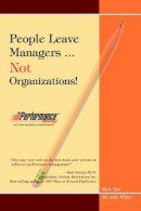 Rick Tate - People Leave Managers...Not Organizations!: Action Based Leadership - 9780595779765 - V9780595779765