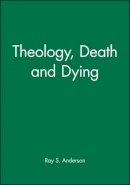 Ray S. Anderson - Theology, Death and Dying - 9780631148470 - KCW0010982