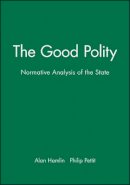 Hamlin - The Good Polity: Normative Analysis of the State - 9780631158042 - V9780631158042