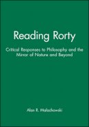 Malachowski - Reading Rorty: Critical Responses to Philosophy and the Mirror of Nature and Beyond - 9780631161493 - V9780631161493