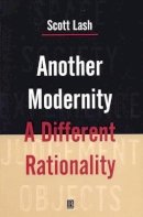 Scott Lash - Another Modernity: A Different Rationality - 9780631164999 - V9780631164999