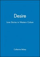 Catherine Belsey - Desire: Love Stories in Western Culture - 9780631168140 - V9780631168140
