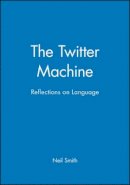 Neil Smith - The Twitter Machine: Reflections on Language - 9780631169260 - V9780631169260