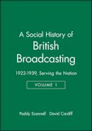 Paddy Scannell - A Social History of British Broadcasting: Volume 1 - 1922-1939, Serving the Nation - 9780631175438 - V9780631175438