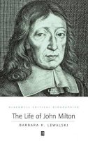 Barbara K. Lewalski - The Life of John Milton: A Critical Biography - 9780631176657 - V9780631176657