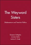 Dympna Callaghan - The Weyward Sisters: Shakespeare and Feminist Politics - 9780631177982 - V9780631177982