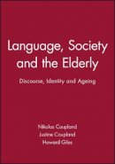 Nikolas Coupland - Language, Society and the Elderly: Discourse, Identity and Ageing - 9780631182795 - V9780631182795