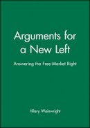 Hilary Wainwright - Arguments for a New Left: Answering the Free-Market Right - 9780631191919 - V9780631191919