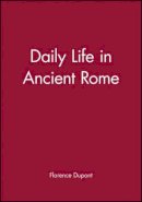 Florence Dupont - Daily Life in Ancient Rome - 9780631193951 - V9780631193951