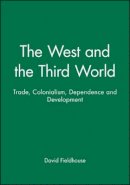 David Fieldhouse - The West and the Third World: Trade, Colonialism, Dependence and Development - 9780631194392 - V9780631194392