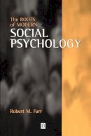 Robert M. Farr - The Roots of Modern Social Psychology: 1872-1954 - 9780631194477 - V9780631194477