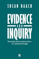 Susan Haack - Evidence and Inquiry: Towards Reconstruction in Epistemology - 9780631196792 - V9780631196792