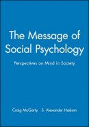 Mcgarty - The Message of Social Psychology: Perspectives on Mind in Society - 9780631197799 - V9780631197799