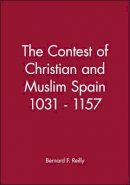 Bernard F. Reilly - The Contest of Christian and Muslim Spain 1031 - 1157 - 9780631199649 - V9780631199649