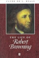 Clyde De L. Ryals - The Life of Robert Browning: A Critical Biography - 9780631200932 - V9780631200932