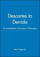 Peter Sedgwick - Descartes to Derrida: An Introduction to European Philosophy - 9780631201434 - V9780631201434