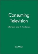 Bob Mullan - Consuming Television: Television and its Audiences - 9780631202349 - V9780631202349