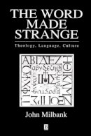 John Milbank - The Word Made Strange: Theology, Language, Culture - 9780631203360 - V9780631203360