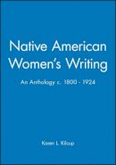 Karen L. Kilcup - Native American Women´s Writing: An Anthology c. 1800 - 1924 - 9780631205180 - V9780631205180